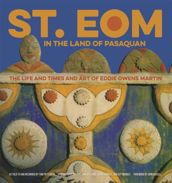 St. EOM in the Land of Pasaquan: The Life and Times and Art of Eddie Owens Martin