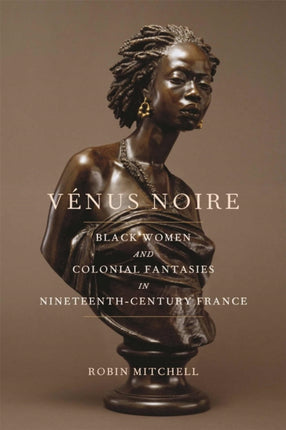 V233nus Noire  Black Women and Colonial Fantasies in NineteenthCentury France