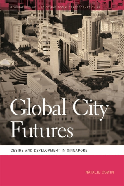 Global City Futures  Desire and Development in Singapore