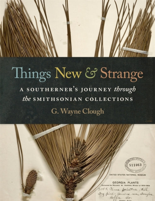 Things New and Strange: A Southerner’s Journey through the Smithsonian Collections