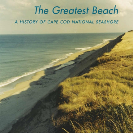 The Greatest Beach  A History of the Cape Cod