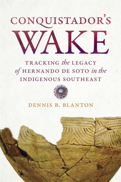 Conquistador’s Wake: Tracking the Legacy of Hernando de Soto in the Indigenous Southeast