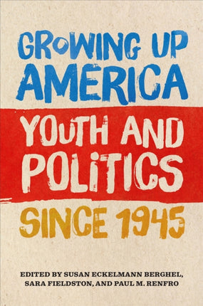 Growing Up America  Youth and Politics since 1945