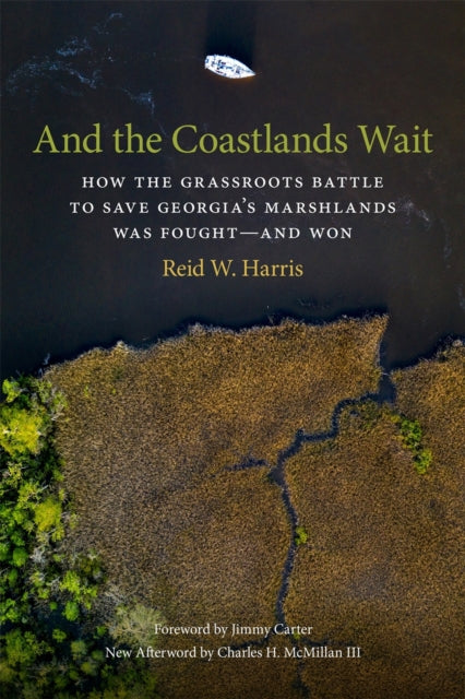 And the Coastlands Wait: How the Grassroots Battle to Save Georgia's Marshlands Was Fought—and Won