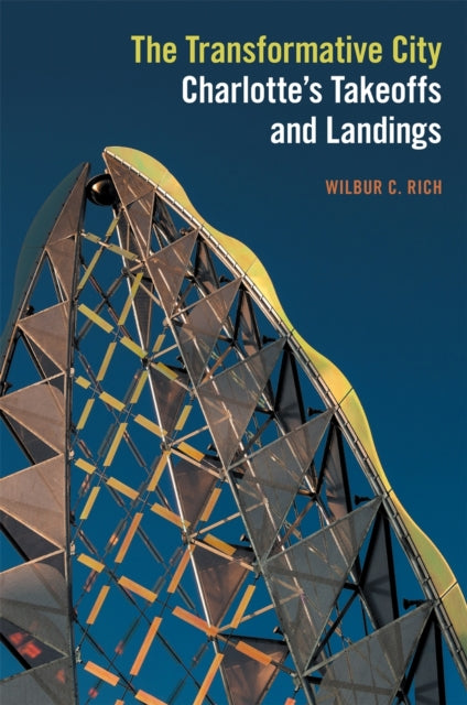 The Transformative City  Charlottes Takeoffs and  Landings