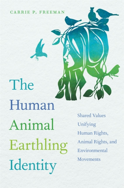 The Human Animal Earthling Identity  Shared Values Unifying Human Rights Animal Rights and Environmental Movements