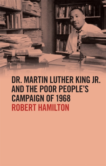 Dr. Martin Luther King Jr. and the Poor Peoples Campaign of 1968
