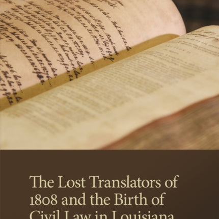 The Lost Translators of 1808 and the Birth of Civil Law in Louisiana