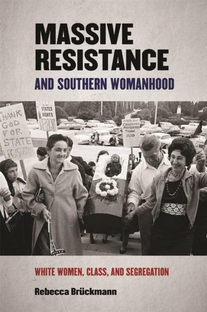 Massive Resistance and Southern Womanhood  White Women Class and Segregation