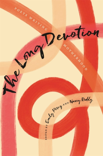 The Long Devotion  Poets Writing Motherhood