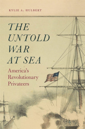 The Untold War at Sea  Americas Revolutionary Privateers