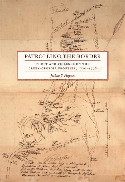 Patrolling the Border: Theft and Violence on the Creek-Georgia Frontier, 1770–1796