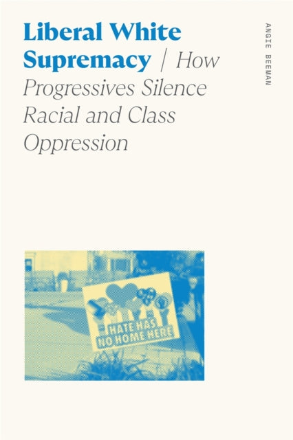 Liberal White Supremacy  How Progressives Silence Racial and Class Oppression