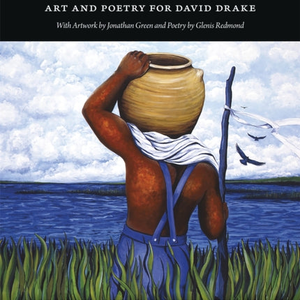 Praise Songs for Dave the Potter: Art and Poetry for David Drake