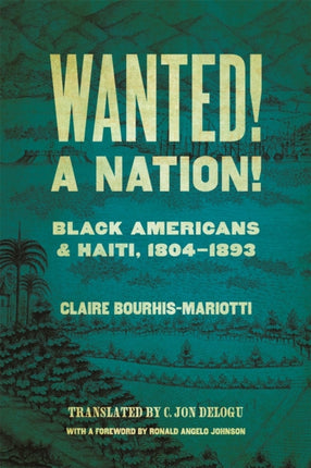 Wanted! A Nation!: Black Americans and Haiti, 1804-1893