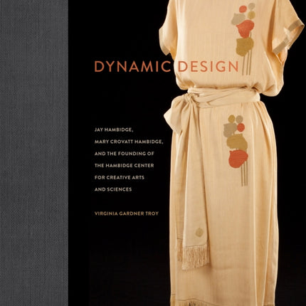 Dynamic Design: Jay Hambidge, Mary Crovatt Hambidge, and the Founding of the Hambidge Center for Creative Arts and Sciences