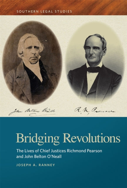 Bridging Revolutions  The Lives of Chief Justices Richmond Pearson and John Belton ONeall