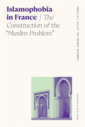 Islamophobia in France: The Construction of the 'Muslim Problem'