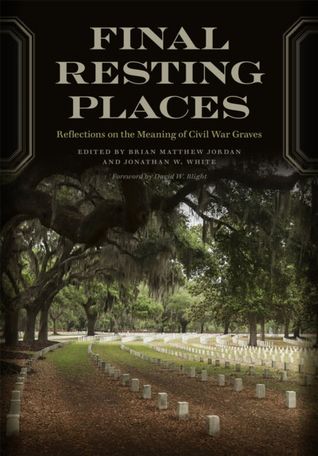 Final Resting Places: Reflections on the Meaning of Civil War Graves