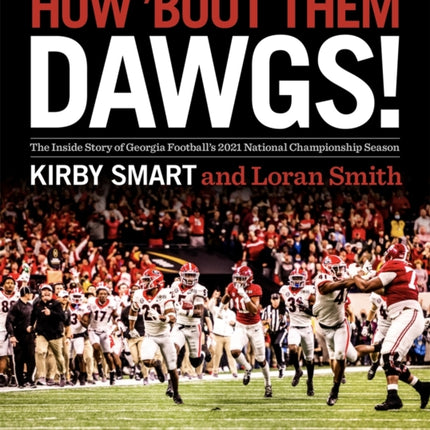 How 'Bout Them Dawgs!: The Inside Story of Georgia Football's 2021 National Championship Season