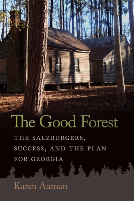 The Good Forest  The Salzburgers Success and the Plan for Georgia