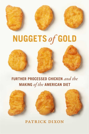 Nuggets of Gold  Further Processed Chicken and the Making of the American Diet