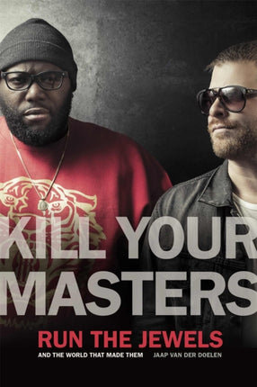 Kill Your Masters  Run The Jewels and the World