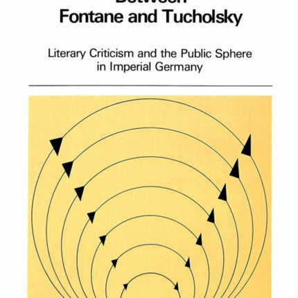 Between Fontane and Tucholsky: Literary Criticism and the Public Sphere in Imperial Germany