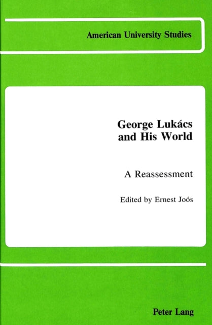 George Lukacs and His World A Reassessment 9