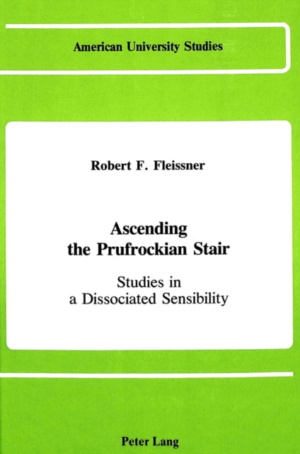 Ascending the Prufrockian Stair: Studies in a Dissociated Sensibility