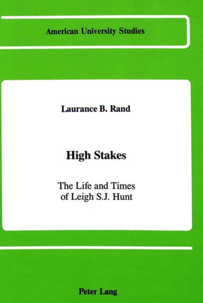 High Stakes: The Life and Times of Leigh S.J. Hunt