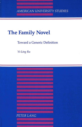 The Family Novel Toward a Generic Definition 28 American University Studies Series 19 General Literature