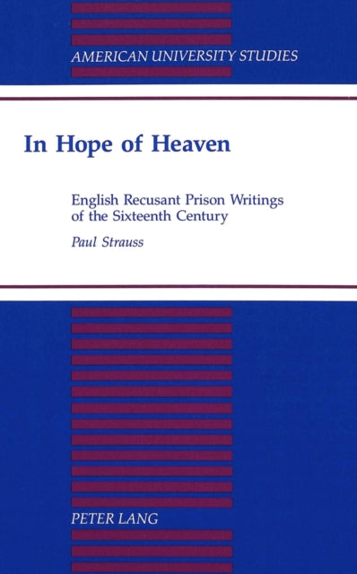 In Hope of Heaven: English Recusant Prison Writings of the Sixteenth Century