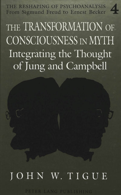 The Transformation of Consciousness in Myth: Integrating the Thought of Jung and Campbell