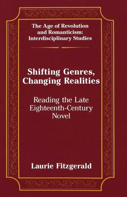 Shifting Genres, Changing Realities: Reading the Late Eighteenth-Century Novel