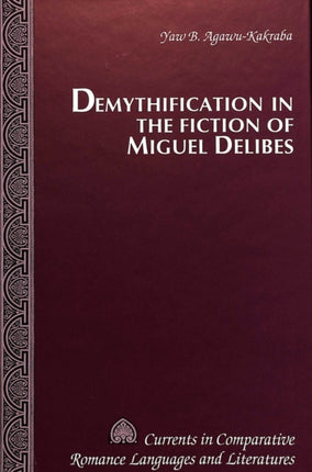 Demythification in the Fiction of Miguel Delibes