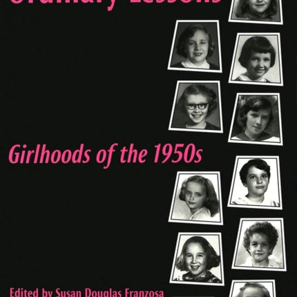 Ordinary Lessons: Girlhoods of the 1950s