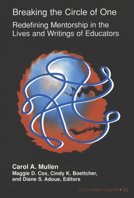 Breaking the Circle of One: Redefining Mentorship in the Lives and Writings of Educators