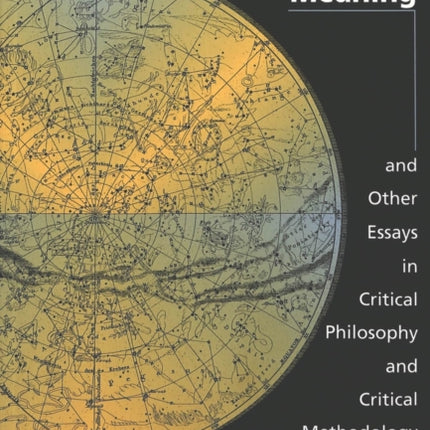 Four Scenes for Posing the Question of Meaning and Other Essays in Critical Philosophy and Critical Methodology