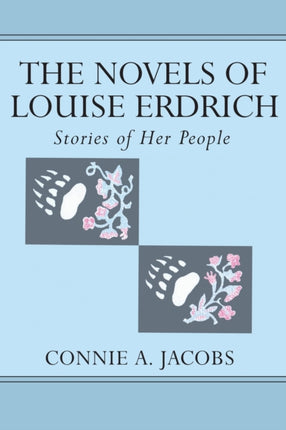The Novels of Louise Erdrich Stories of Her