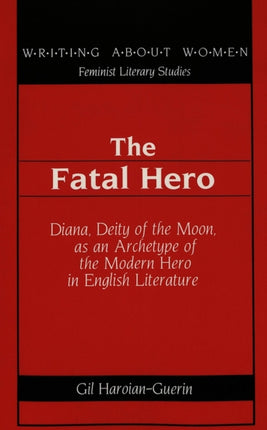 The Fatal Hero: Diana, Deity of the Moon, as an Archetype of the Modern Hero in English Literature