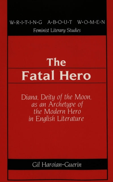 The Fatal Hero: Diana, Deity of the Moon, as an Archetype of the Modern Hero in English Literature