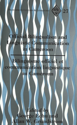 Official Bilingualism and Linguistic Communication in Cameroon: Bilinguisme Officiel et Communication Linguistique au Cameroun