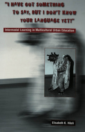 I Have Got Something to Say, But I Don't Know Your Language Yet!: Intermodal Learning in Multi-Cultural Urban Education