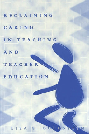 Reclaiming Caring in Teaching and Teacher