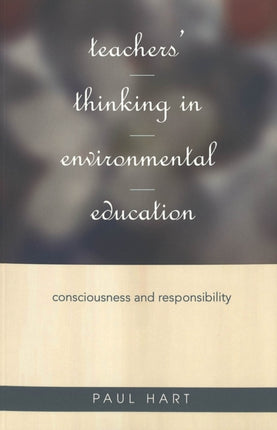 Teachers' Thinking in Environmental Education: Consciousness and Responsibility