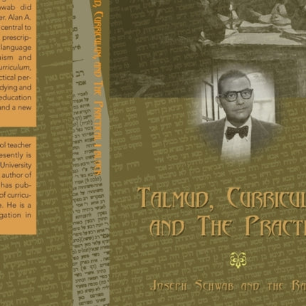 Talmud, Curriculum, and the Practical: Joseph Schwab and the Rabbis