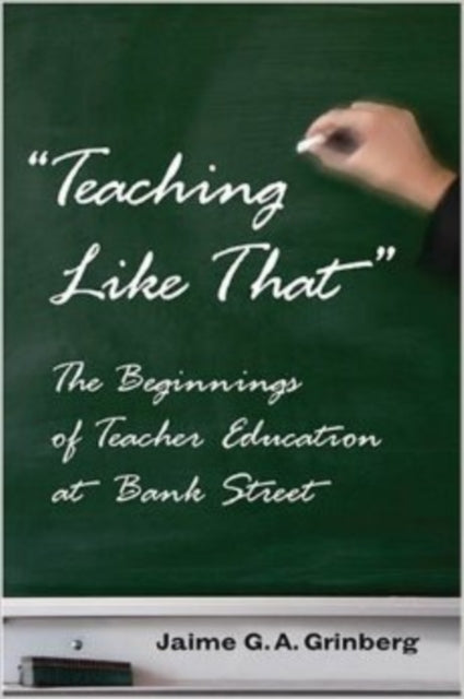 Teaching Like That: The Beginnings of Teacher Education at Bank Street