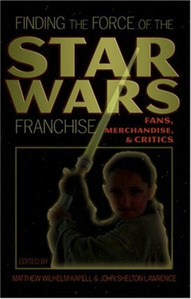 Finding the Force of the Star Wars Franchise: Fans, Merchandise, & Critics