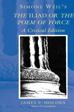 Simone Weils The Iliad or the Poem of Force A